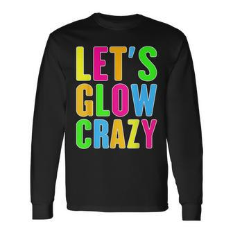 Lets A Glow Crazy Colorful Quote Group Team Long Sleeve T-Shirt | Mazezy