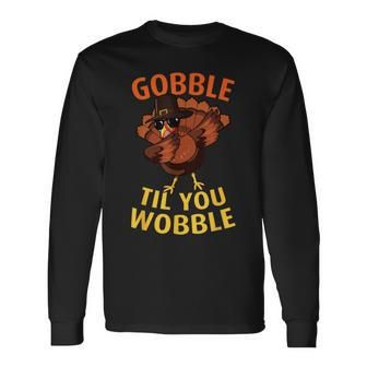 Gobble Til You Wobble Dabbing Turkey Thanksgiving Day Long Sleeve T-Shirt - Monsterry