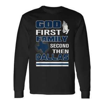 God First Family Second Then Dallas Dallas Lovers Oufit Long Sleeve T-Shirt - Seseable