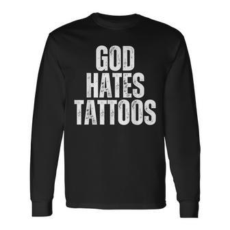 God Hates Tattoos Tattooing Anti Tattoo Long Sleeve T-Shirt - Monsterry AU