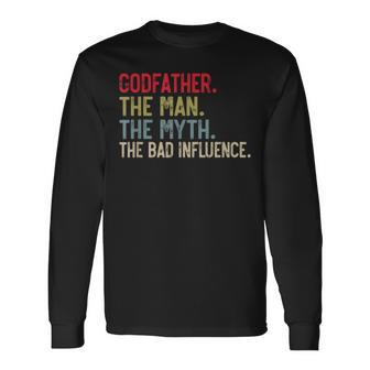 Godfather The Man The Myth The Bad Influence Grandpa Long Sleeve T-Shirt - Seseable