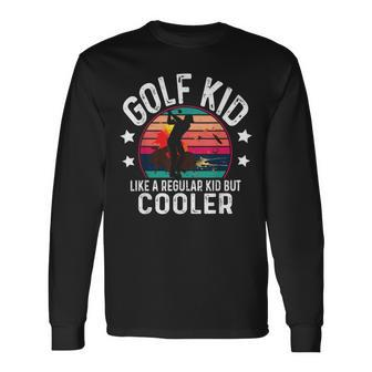 Golf Kid Like A Regular Kid Young Golfer And Golfing Long Sleeve T-Shirt - Thegiftio UK