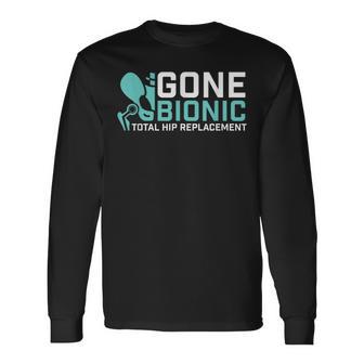 Gone Bionic Get Well Hip Replacement Surgery Recovery Long Sleeve T-Shirt - Monsterry DE