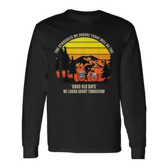 Good Old Days We Laugh About Tomorrows Long Sleeve T-Shirt - Monsterry
