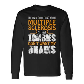 The Only Good Thing About Multiple Sclerosis Zombies Long Sleeve T-Shirt - Seseable
