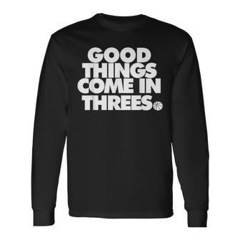 Good Things Come In Threes Novelty Basketball Long Sleeve T-Shirt - Monsterry