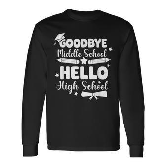 Goodbye Middle School Hello High School Graduation Party Long Sleeve T-Shirt - Seseable