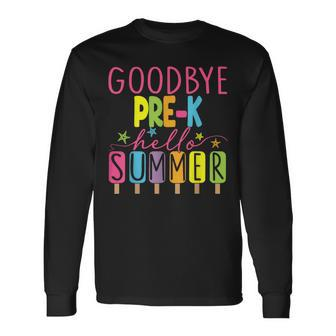 Goodbye Pre-K Hello Summer Last Day Of School Graduation Long Sleeve T-Shirt - Monsterry