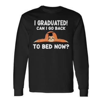 I Graduated Can I Go Back To Bed Now Graduation Him Her Long Sleeve T-Shirt | Mazezy
