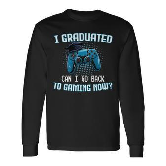 I Graduated Can I Go Back To Gaming Now Gamer Graduation Long Sleeve T-Shirt - Monsterry