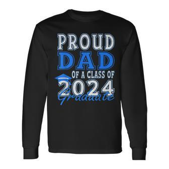 Graduation Proud Dad Of A Class 2024 Graduate Father Long Sleeve T-Shirt - Seseable