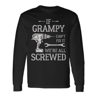 If Grampy Can't Fix It We're All Screwed Father's Day Long Sleeve T-Shirt - Monsterry