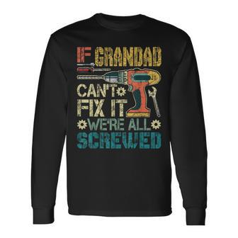 If Grandad Can't Fix It We're All Screwed Fathers Long Sleeve T-Shirt - Seseable