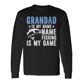 Grandad Is My Name Fishing Is My Game Long Sleeve T-Shirt - Seseable