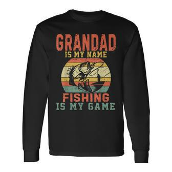 Grandad Is My Name Fishing Is My Game For Mens Long Sleeve T-Shirt - Seseable