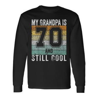 My Grandpa Is 70 And Still Cool 70Th Father's Day Long Sleeve T-Shirt - Seseable