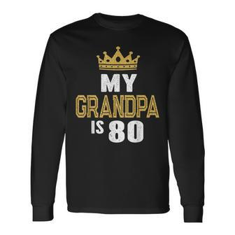 My Grandpa Is 80 Years Old Gramps 80Th Birthday Idea For Him Long Sleeve T-Shirt - Monsterry