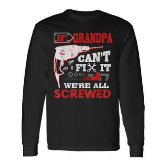 If Grandpa Can't Fix It We're All Screwed Father's Day Long Sleeve T-Shirt - Monsterry