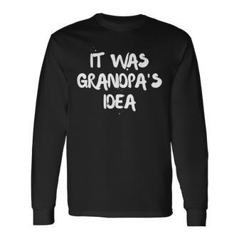 It Was Grandpa's Idea Long Sleeve T-Shirt - Seseable
