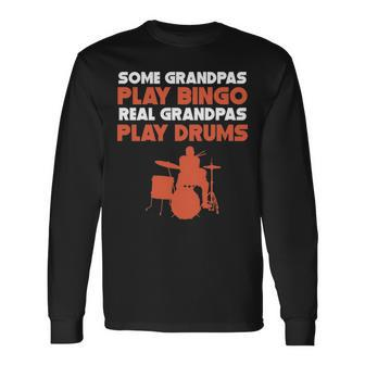 Some Grandpas Play Bingo Real Grandpas Play Drums Long Sleeve T-Shirt | Mazezy