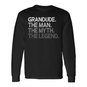 Grandude The Man The Myth The Legend Long Sleeve T-Shirt - Monsterry