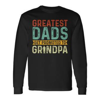 Greatest Dads Get Promoted To Grandpa Est 2024 Father's Day Long Sleeve T-Shirt - Seseable