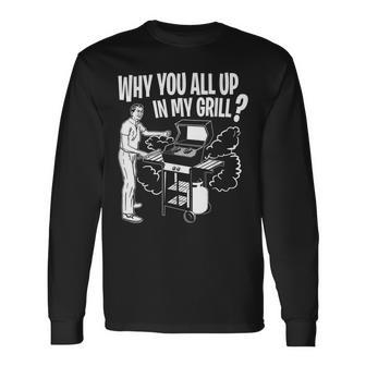 All Up In My Grill Barbecue Bbq Smoker Father's Day Long Sleeve T-Shirt - Monsterry AU