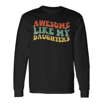 Groovy Awesome Like My Daughters Father's Day Daddy Girls Long Sleeve T-Shirt - Seseable