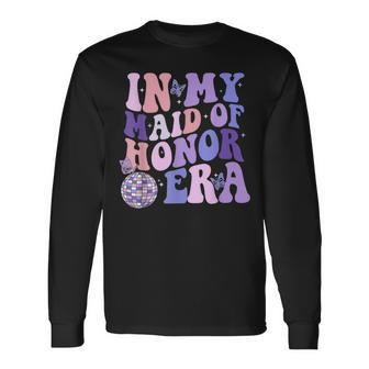 Groovy In My Maid Of Honor Era Bachelorette Party Long Sleeve T-Shirt - Seseable