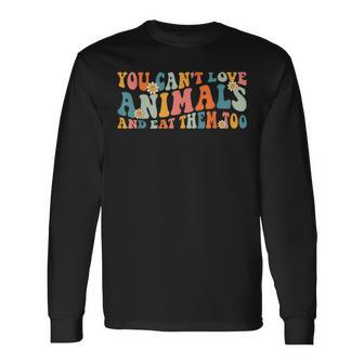 Groovy Retro You Can't Love Animals And Eat Them Too Vegan Long Sleeve T-Shirt - Seseable