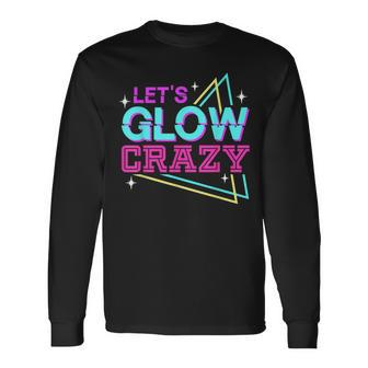Group Team Lets A Glow Crazy Retro Colorful Quote Long Sleeve T-Shirt - Seseable