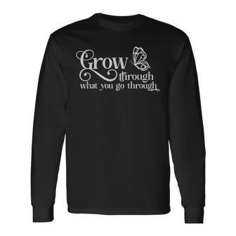 Grow Through What You Go Through Inspirational Quote Long Sleeve T-Shirt - Monsterry UK