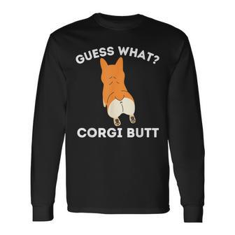 Guess What Corgi Butt Welsh Corgi Owner Dog Lover Long Sleeve T-Shirt - Monsterry