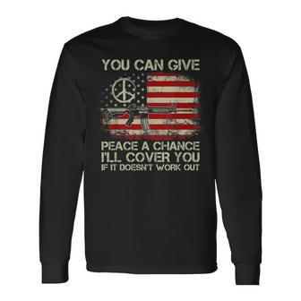 Gun Rights You Can Give Peace A Chance I'll Cover You Long Sleeve T-Shirt - Monsterry UK