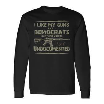 I Like My Guns Like Democrats Like Their Votes On Back Long Sleeve T-Shirt - Seseable