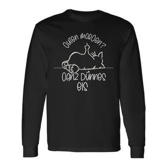 Gute Morgen Ganz Dünnes Eis- Tired Cat Good S Langarmshirts - Seseable