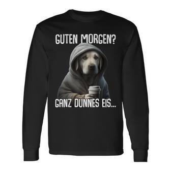 Guten Morgen Ganz Dünnes Eis- Morgenmuffel Labrador Langarmshirts - Seseable