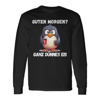 Guten Morgen Ganz Dünnes Eis Penguin Morgenmuffel Langarmshirts - Seseable