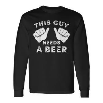 This Guy Needs A Beer Drinking Long Sleeve T-Shirt - Thegiftio UK