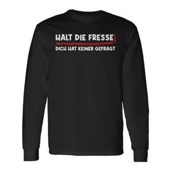 Halt Die Fresse Dich Hat Keiner Gefragt Lustige Langarmshirts - Seseable