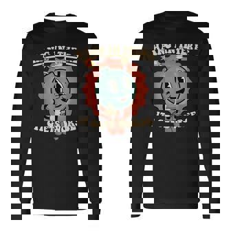 Hang In There It Gets Worse Long Sleeve T-Shirt - Monsterry