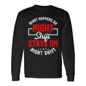 What Happens On Night Shift Stay On Night Shift Long Sleeve T-Shirt - Monsterry AU