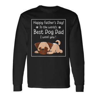 Happy Father's Day To The World's Best Dog Dad I Woof You Long Sleeve T-Shirt - Thegiftio UK