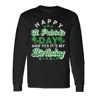 Happy St Patrick's Day And Yes It's My Birthday Cute Irish Long Sleeve T-Shirt - Thegiftio UK
