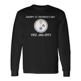 Happy St Patrick's Day Yinz Jag-Offs Pittsburgh Long Sleeve T-Shirt - Monsterry