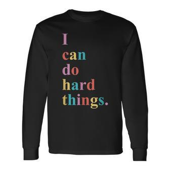 I Can Do Hard Things Long Sleeve T-Shirt - Monsterry
