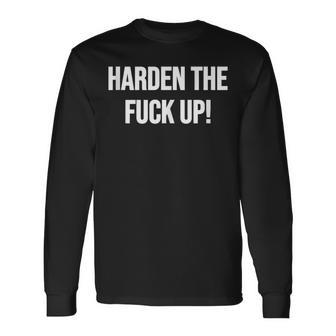 Harden The Fuck Up Fitness Weightlifting Exercise Workout Long Sleeve T-Shirt - Monsterry