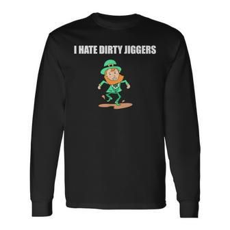 I Hate Dirty Jiggers Long Sleeve T-Shirt - Monsterry DE