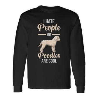 I Hate People But Poodles Are Cool Long Sleeve T-Shirt | Mazezy