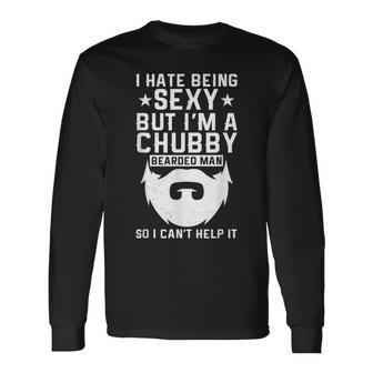 I Hate Being Sexy But I'm A Chubby Bearded Man I Cant Help Long Sleeve T-Shirt - Thegiftio UK